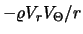$ - \varrho V_r V_{\Theta} / r$