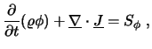 $\displaystyle \frac{\partial}{\partial t} (\varrho \phi)
+ \underline{\nabla} \cdot \underline{J} = S_{\phi} \ ,$