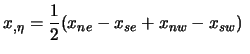 $\displaystyle x_{,\eta}= \frac12 (x_{ne}-x_{se}+x_{nw}-x_{sw}) \ $