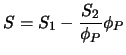 $\displaystyle S = S_1 - {S_2 \over \phi_P} \phi_P$