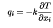 $\displaystyle \ \ q_i = - k
{\partial T \over \partial x_i}$