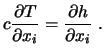 $\displaystyle c {\partial T \over \partial x_i} = {\partial h \over \partial x_i} \ .$