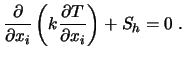$\displaystyle {\partial \over \partial x_i} \left( k {\partial T \over \partial x_i} \right) + S_h = 0 \ .$