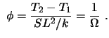 $\displaystyle \ \phi = {T_2 - T_1 \over SL^2 / k}
= {1 \over \Omega}\ .$