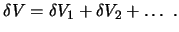 $\displaystyle \delta V = \delta V_1 + \delta V_2 + \dots \ . $