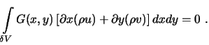 $\displaystyle \int\limits_{\delta V} G(x,y) \left[ \partial x(\rho u) + \partial y(\rho v) \right] dx dy = 0 \ .$