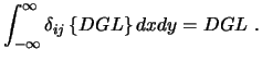 $\displaystyle \int_{-\infty}^{\infty} \delta_{ij}
\left\{ DGL \right\} dxdy = DGL \ . $