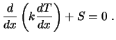 $\displaystyle {d \over dx} \left( k {dT \over dx} \right) + S = 0 \ .$