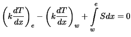 $\displaystyle \left( k {dT \over dx} \right)_e - \left( k {dT \over dx} \right)_{w} + \int\limits_{w}^e S dx = 0$