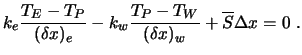 $\displaystyle k_e {T_E - T_P \over (\delta x)_e} - k_w {T_P - T_W \over (\delta x)_w} + \overline{S} \Delta x = 0 \ .$