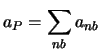 $\displaystyle a_P = \sum\limits_{nb} a_{nb}$