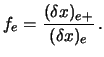 $\displaystyle f_e = {(\delta x)_{e+} \over (\delta x)_e} \, .$