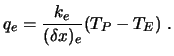 $\displaystyle q_e = {k_e \over (\delta x)_e} (T_P - T_E) \ .$