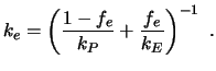 $\displaystyle k_e = \left( {1-f_e \over k_P} + {f_e \over k_E} \right)^{-1}\ .$