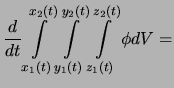$\displaystyle \frac{d}{dt} \int \limits_{x_1(t)}^{x_2(t)}
\int \limits_{y_1(t)}^{y_2(t)}
\int \limits_{z_1(t)}^{z_2(t)} \phi dV
=$