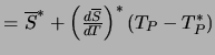 $ = \overline{S}^* + \left( {d \overline{S} \over dT}
\right)^* (T_P - T_P^*)$