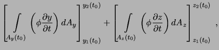 $\displaystyle \left[ \int \limits_{A_y(t_0)} \left( \phi
\frac{\partial y}{\par...
...hi
\frac{\partial z}{\partial t} \right) dA_z \right]_{z_1(t_0)}^{z_2(t_0)}
\ ,$