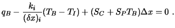 $\displaystyle \smallskip q_B - {k_i \over (\delta x)_i} (T_B - T_I) + (S_C + S_P T_B) \Delta x = 0\ .$