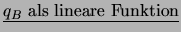 $ \underline{q_B \ \mbox{als lineare Funktion}}$