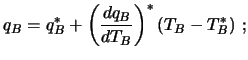 $\displaystyle q_B = q_B^* + \left( {dq_B \over dT_B} \right)^* (T_B - T_B^*) \ ;$
