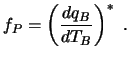 $\displaystyle f_P = \left( {dq_B \over dT_B} \right)^* \ .$