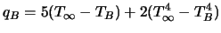 $\displaystyle q_B = 5 (T_{\infty} - T_B) + 2(T_{\infty}^4 - T_B^4)$