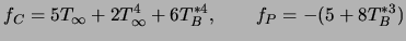$\displaystyle f_C = 5 T_{\infty} + 2T_{\infty}^4 + 6 T_B^{*4} , \qquad f_P = -(5 + 8 T_B^{*3})$
