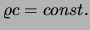 $ \varrho c = const.$