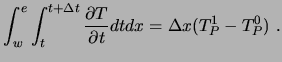 $\displaystyle \int_w^e \int_t^{t+ \Delta t} {\partial T \over \partial t} dt dx = \Delta x (T_P^1 - T_P^0)\ .$