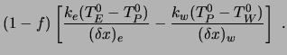 $\displaystyle (1 - f) \left[ {k_e (T_E^0 -T_P^0) \over (\delta x)_e}
- {k_w (T_P^0 -T_W^0) \over (\delta x)_w} \right] \ .$