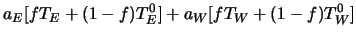 $\displaystyle a_E [f T_E + (1-f) T_E^0] + a_W[f T_W + (1-f) T_W^0]$