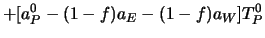 $\displaystyle + [a_P^0 - (1-f) a_E - (1-f) a_W] T_P^0$