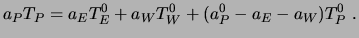 $\displaystyle a_P T_P = a_E T_E^0 + a_W T_W^0 + (a_P^0 - a_E - a_W) T_P^0 \ .$