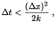 $\displaystyle \Delta t < {(\Delta x)^2 \over 2 k}\ ,$