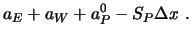 $\displaystyle a_E + a_W + a_P^0 - S_P \Delta x\ .$