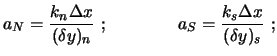 $\displaystyle a_N = \frac{k_n \Delta x}{(\delta y)_n} \ ; \qquad \qquad
a_S = \frac{k_s \Delta x}{(\delta y)_s} \ ;$