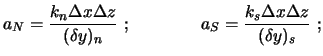 $\displaystyle a_N = \frac{k_n \Delta x \Delta z}{(\delta y)_n} \ ; \qquad \qquad
a_S = \frac{k_s \Delta x \Delta z}{(\delta y)_s} \ ;$