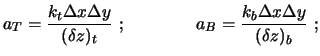 $\displaystyle a_T = \frac{k_t \Delta x \Delta y}{(\delta z)_t} \ ; \qquad \qquad
a_B = \frac{k_b \Delta x \Delta y}{(\delta z)_b} \ ;$