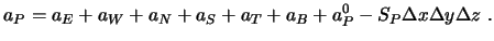 $\displaystyle a_P = a_E + a_W + a_N + a_S + a_T + a_B + a_P^0 - S_P \Delta x \Delta y \Delta z \ .$