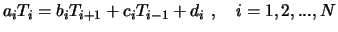 $\displaystyle a_i T_i = b_i T_{i+1} + c_i T_{i-1} + d_i \ , \quad i = 1,2,...,N$