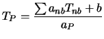 $\displaystyle T_P = {\sum a_{nb} T_{nb} + b \over a_P}$