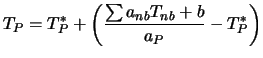 $\displaystyle T_P = T_P^* + \left( {\sum a_{nb} T_{nb} + b \over a_P} - T_P^* \right)$