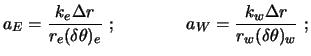 $\displaystyle a_E = \frac{k_e \Delta r}{r_e (\delta \theta)_e} \ ; \qquad \qquad
a_W = \frac{k_w \Delta r}{r_w (\delta \theta)_w} \ ;$