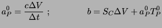 $\displaystyle a_P^0 =\frac{c \Delta V}{\Delta t} \ ; \qquad \qquad
b = S_C \Delta V + a_P^0 T_P^0$