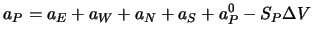 $\displaystyle a_P = a_E + a_W + a_N + a_S + a_P^0 - S_P \Delta V$