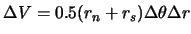 $ \Delta V = 0.5 (r_n + r_s) \Delta \theta \Delta r$