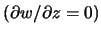 $ (\partial w / \partial z = 0)$