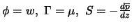 $ \phi = w,\ \Gamma = \mu ,\ S = - {d \overline{p} \over dz}$