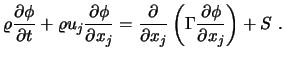 $\displaystyle \varrho {\partial \phi \over \partial t} +\varrho u_j {\partial \...
...er \partial x_j} \left( \Gamma {\partial \phi \over \partial x_j} \right)+ S\ .$