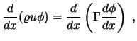 $\displaystyle {d \over dx} (\varrho u \phi) = {d \over dx} \left( \Gamma {d \phi \over dx} \right) \ ,$